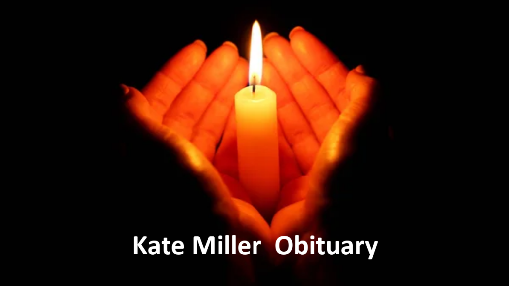 Kate Miller Obituary, What was Kate Miller Cause of Death? Eduvast