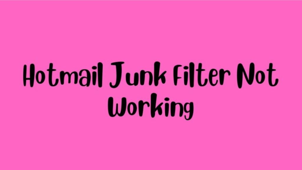 How to fix Hotmail Spam Filter Not Working? Here's the Fix!