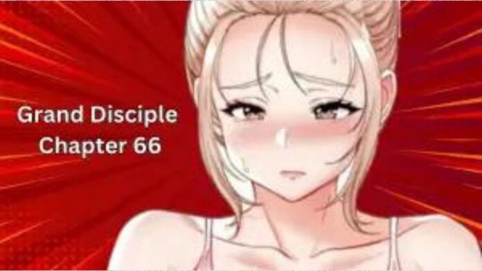 Grand Disciple Chapter 66